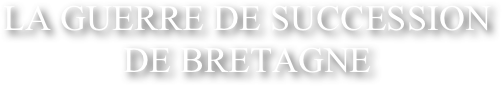 LA GUERRE DE SUCCESSION DE BRETAGNE &amp;#10;