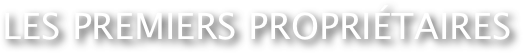 &amp;#10;Les premiers propri&eacute;taires&amp;#10;