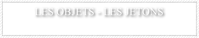 les objets - les jetons