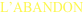 L&#39; abandon