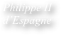 Philippe II &amp;#10;d&rsquo;Espagne